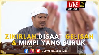 [🔴LIVE] ZIKIRLAH DISAAT GELISAH & MIMPI YANG BURUK | Ustaz Ahmad Dusuki Abd Rani #USTAD