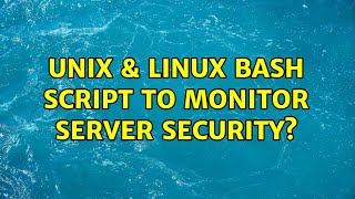 Unix & Linux: Bash script to monitor server security (2 Solutions!!)