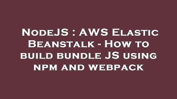 NodeJS : AWS Elastic Beanstalk - How to build bundle JS using npm and webpack