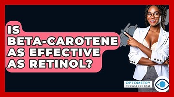 Is Beta-Carotene As Effective As Retinol? - Optometry Knowledge Base