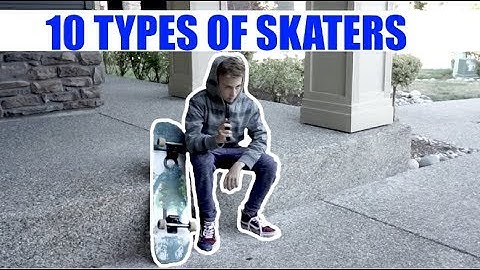 10 TYPES OF SKATEBOARDERS