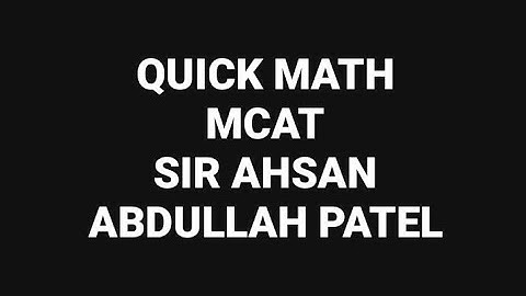 Quick Maths for MCAT by Sir Ahsan Abdullah Patel - Part 1