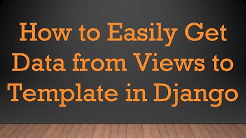 How to Easily Get Data from Views to Template in Django