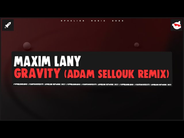 Maxim Lany - Gravity (Adam Sellouk Extended Remix)