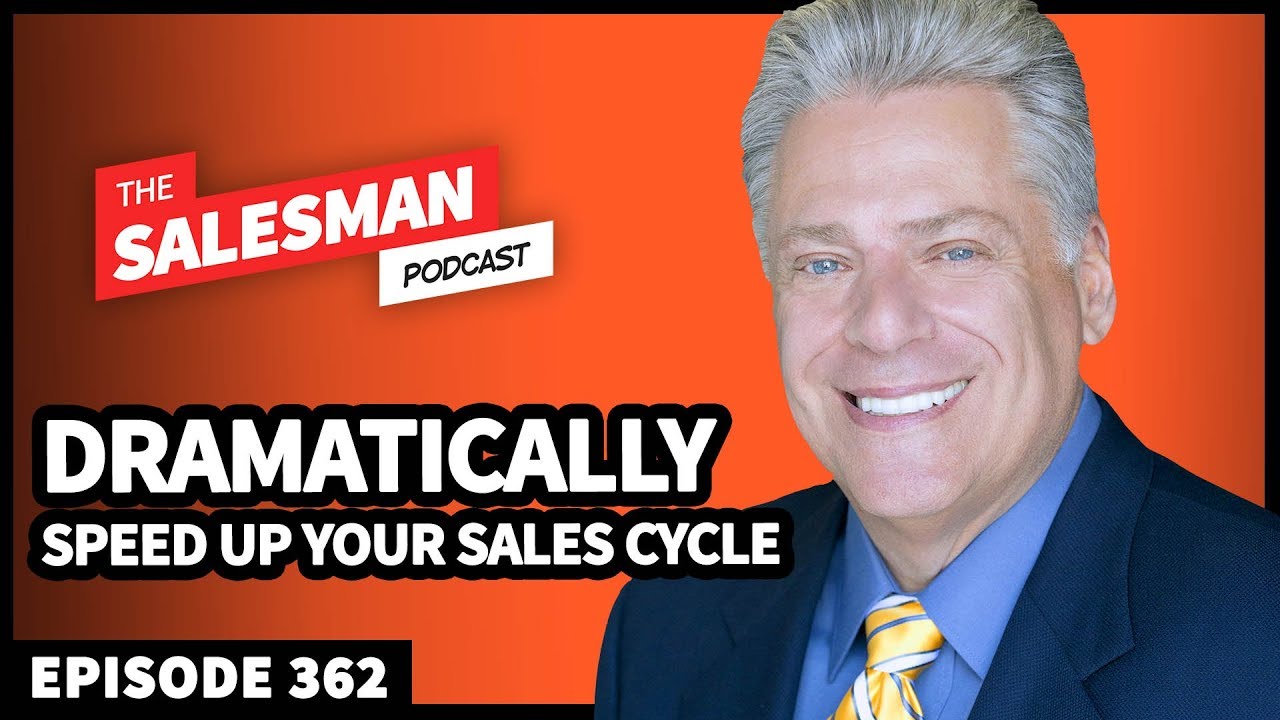 Close MORE SALES (DRAMATICALLY Speed Up Your Sales Cycle) / Salesman Podcast