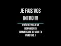 Je fais vos intro !!! N'hésitez pas à me demander de vous en faire une :)