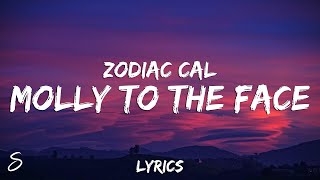 Zodiac Cal - Molly to the Face (Lyrics)