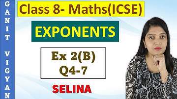 Exponents | ICSE class 8 mathematics | Chapter 2 | Exercise 2 (B) | Q 4-7 | Selina