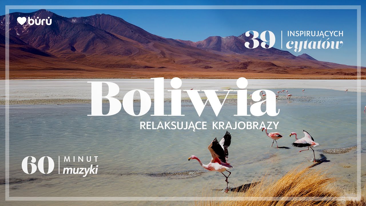 60 Min Spokoju – Boliwia, 39 Inspirujących Cytatów, Relaksacyjna Muzyka i Krajobrazy | LoveBuru