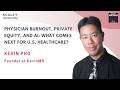 Physician Burnout, Private Equity, and AI: The Future of U.S. Healthcare with Kevin Pho