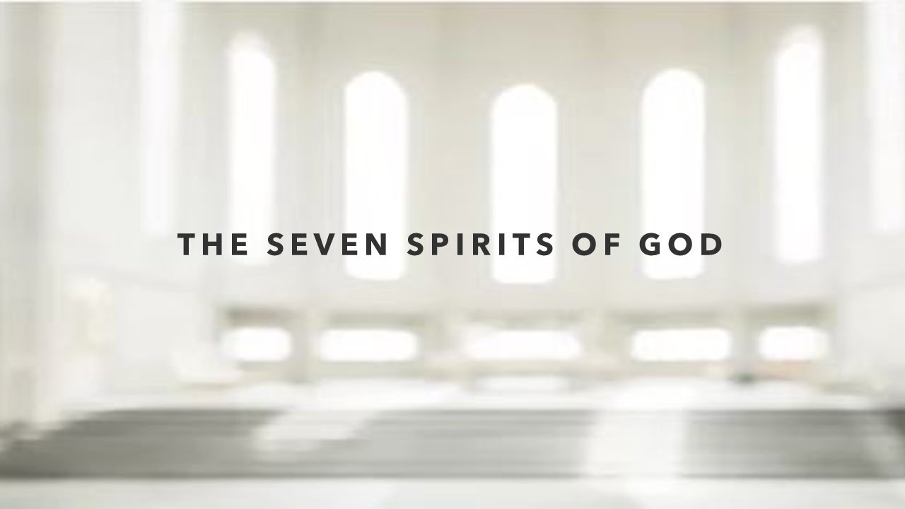 The Seven Spirits of God and of the Lamb - YouTube