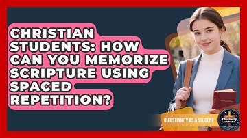 Christian Students: How Can You Memorize Scripture Using Spaced Repetition?