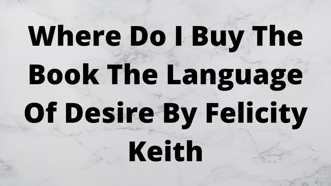 Where Do I Buy The Book The Language Of Desire By Felicity Keith