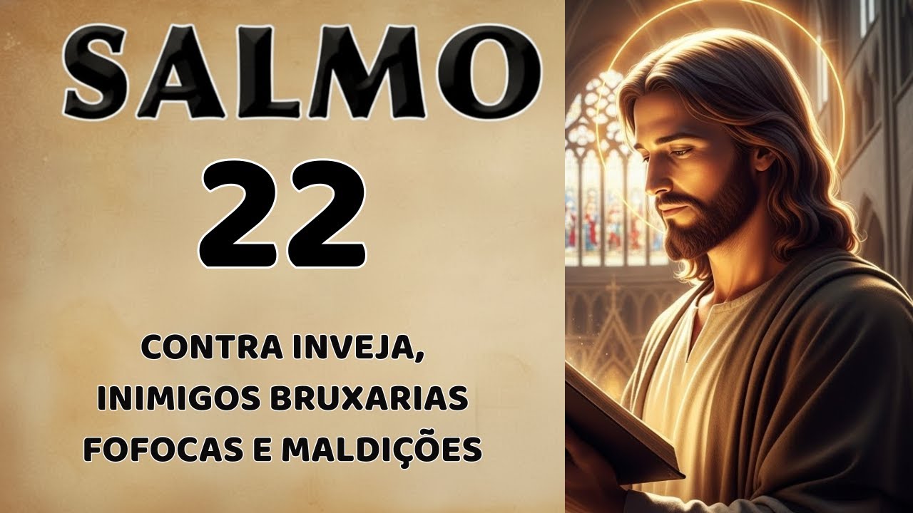 DESCUBRA O PODER DO SALMO 22  PARA AFASTAR INIMIGOS, INVEJA, MALDIÇÕES, FOFOCAS E RUÍNA