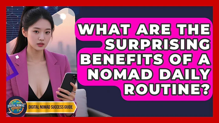 What Are The Surprising Benefits Of A Nomad Daily Routine? - Digital Nomad Success Guide