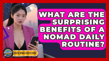 What Are The Surprising Benefits Of A Nomad Daily Routine? - Digital Nomad Success Guide