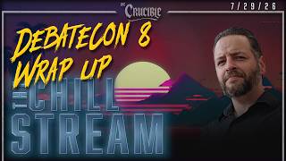 ChillStream: DebateCon 8 Wrap Up (7/29/26)