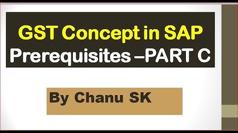 PART C-GST Concept in SAP  Prerequisites| GST Business impact