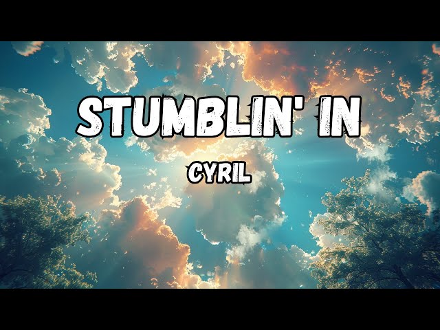 💯CYRIL - Stumblin' In (Lyrics) class=