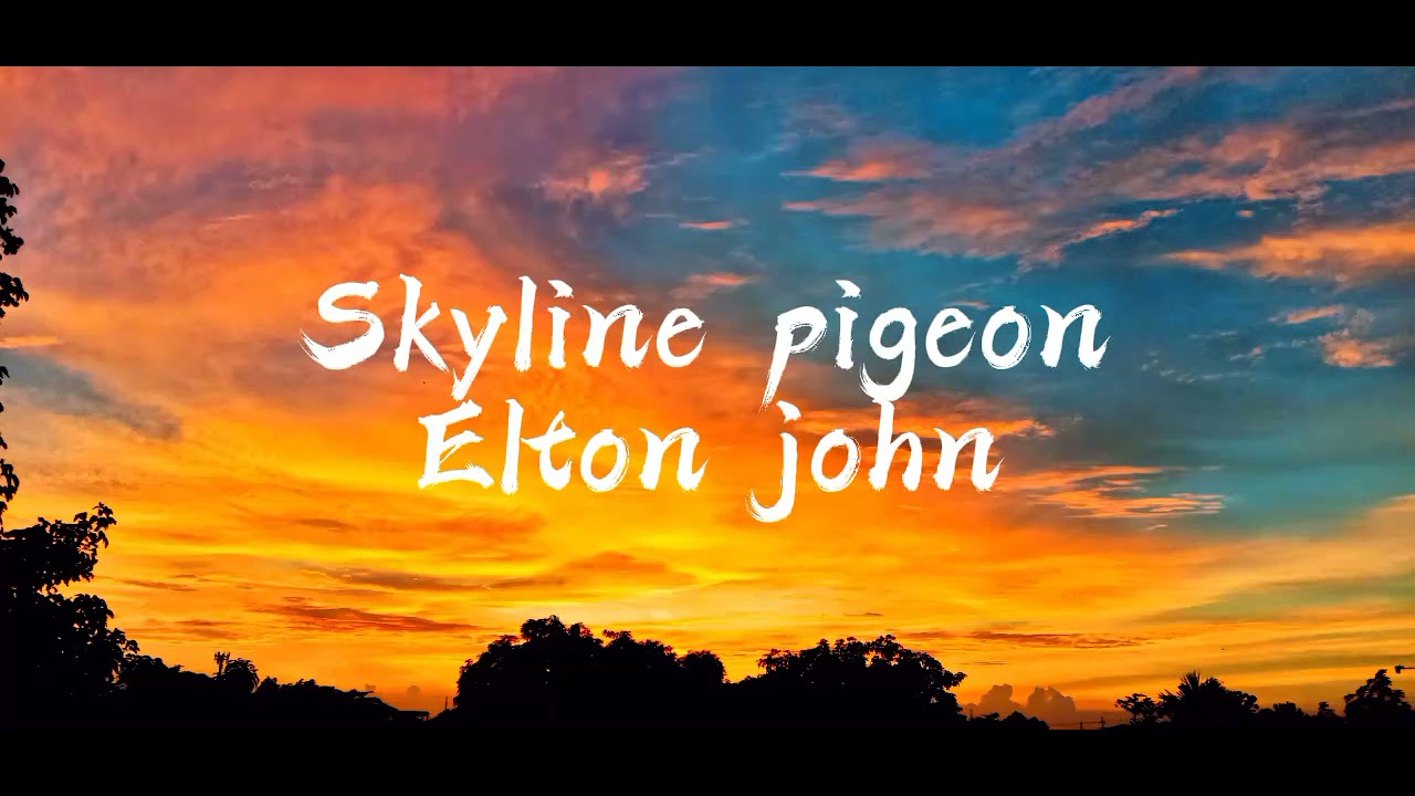 Skyline pigeon fly (Lyrics) / Elton john. YouTube