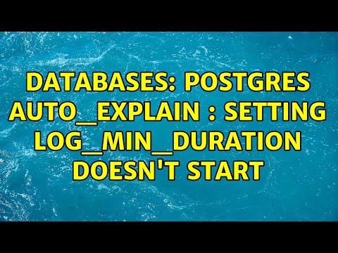 Databases: postgres auto_explain : setting log_min_duration doesn't start