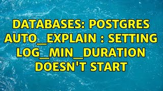 Famous Databases: postgres auto_explain : setting log_min_duration doesn't start Net Worth