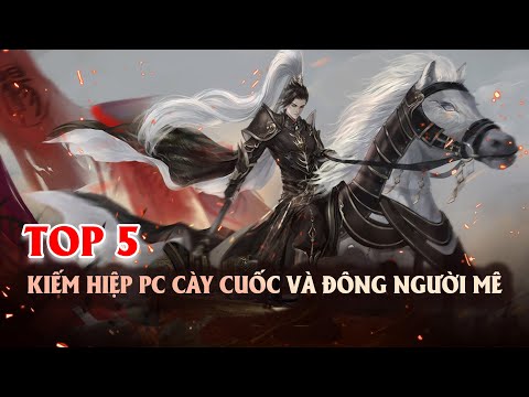 TOP 5 GAME KIẾM HIỆP PC HAY NHẤT CHO DÂN CÀY - GAME NHẬP VAI HAY NHẤT VÀ ĐÔNG VUI NHẤT HIỆN NAY