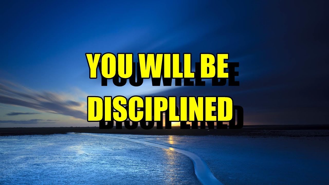 YOU WILL BE DISCIPLINED YouTube