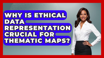 Why Is Ethical Data Representation Crucial For Thematic Maps? - The Student Atlas