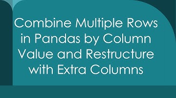Combine Multiple Rows in Pandas by Column Value and Restructure with Extra Columns