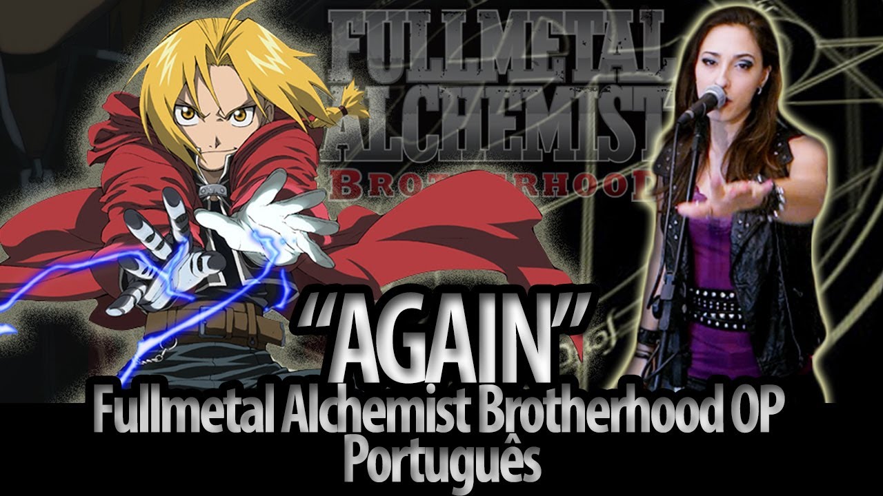 Fullmetal Alchemist Brotherhood abertura 1 português - Again (dublado por  The Kira Justice) 