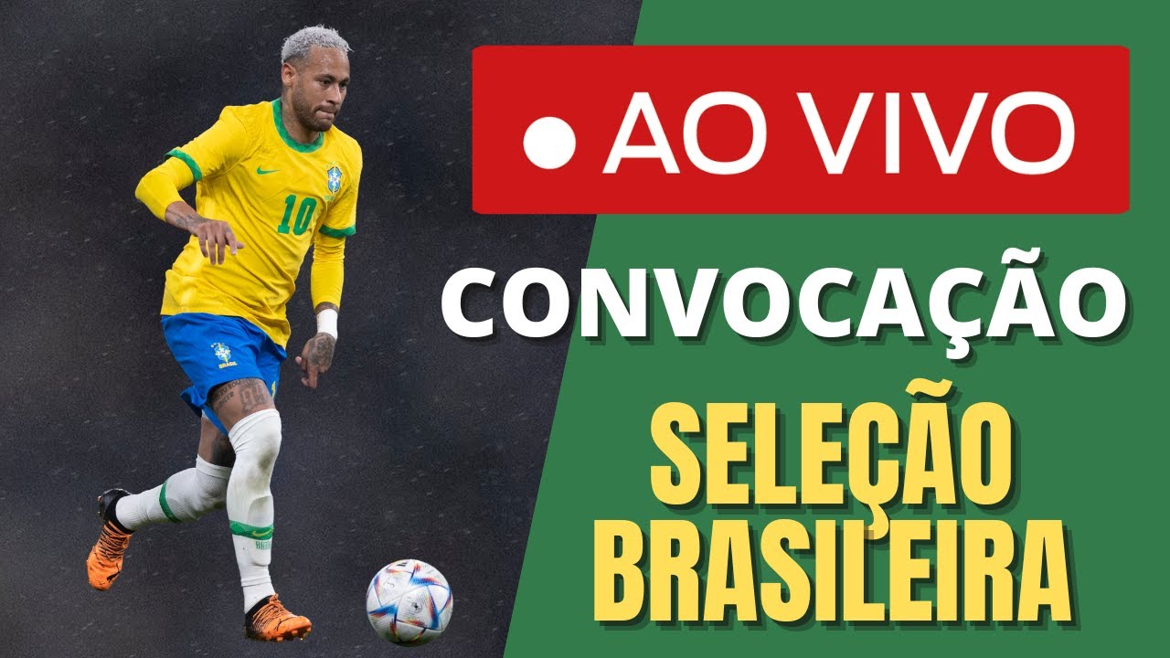 AO VIVO! CONVOCAÇÃO DA SELEÇÃO BRASILEIRA AMISTOSOS CONTRA GANA E