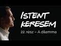 A dilemma | Istent keresem #22