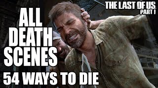 All Death Scenes and All Death Animations | 54 Ways To Die in The Last of Us Part 1 (4K UHD)