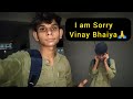 I am sorry vinay bhaiya