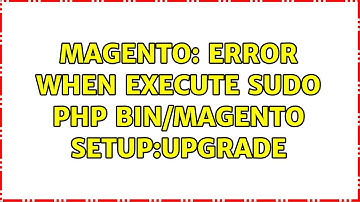 Magento: Error when execute sudo php bin/magento setup:upgrade (2 Solutions!!)
