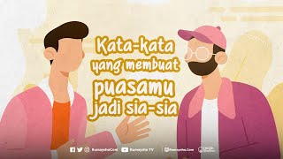 Kata-kata yang Membuat Puasamu Sia-sia - Rumaysho TV