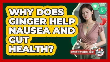 Why Does Ginger Help Nausea And Gut Health? - Sensitive Stomach Guide