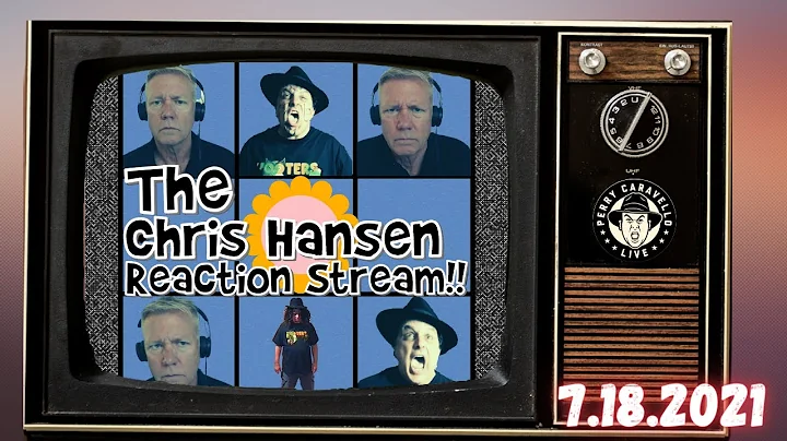 THE CHRIS HANSEN REACTION STREAM!!! 7.18.21 - Perr...