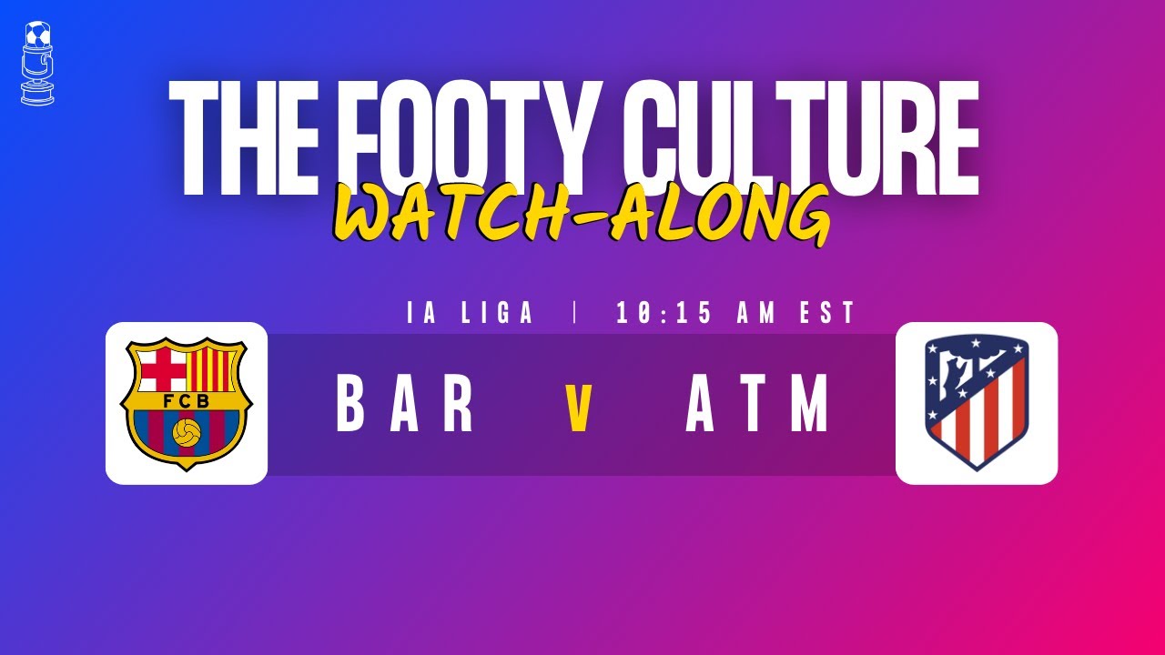 BARCELONA v ATLETICO MADRID LA LIGA WATCHALONG YouTube