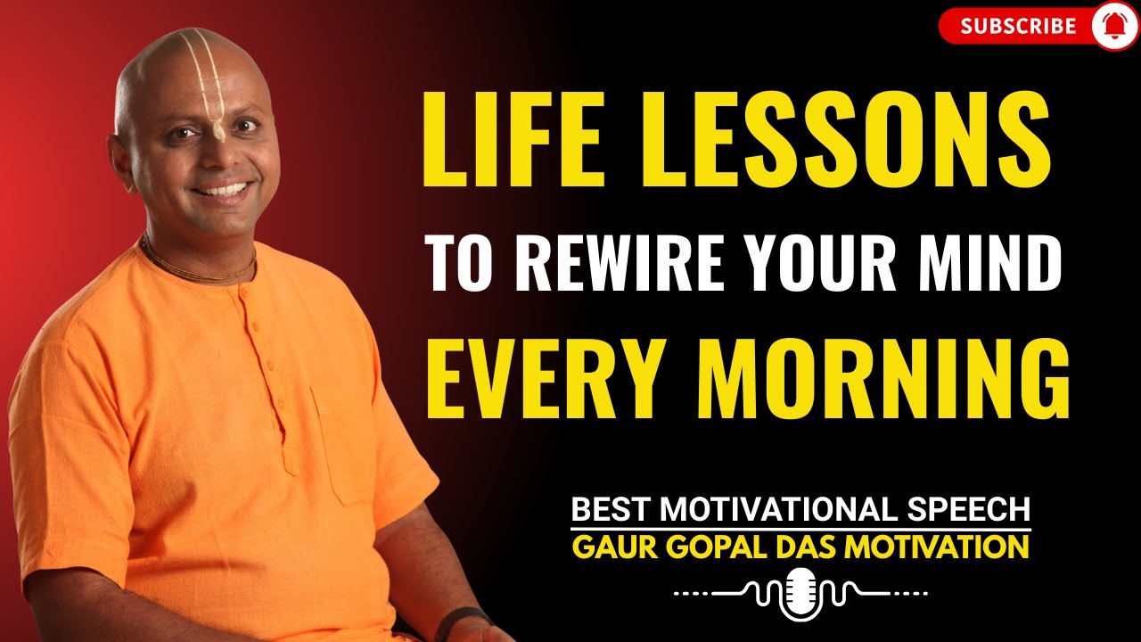 Life Lessons to Rewire Your Mind Every Morning | GAUR GOPAL DAS POWER FULL MOTIVATIONAL SPEECH.