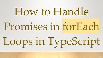 How to Handle Promises in forEach Loops in TypeScript