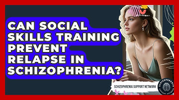 Can Social Skills Training Prevent Relapse In Schizophrenia? - Schizophrenia Support Network