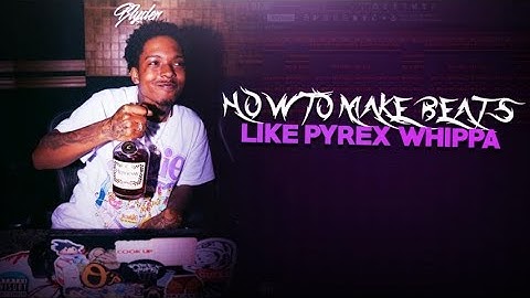 HOW TO MAKE BEATS LIKE PYREX WHIPPA (THE RIGHT WAY)
