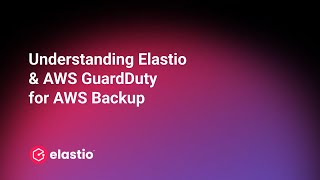 Understanding Elastio &amp; AWS GuardDuty Malware Scanning for AWS Backup