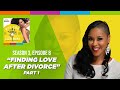 Episode 8- Finding Love After Divorce, Pt 1