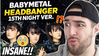 BABYMETAL GOT CRAZY! - BABYMETAL - ヘドバンギャー！！ 15th Night Ver. REACTION