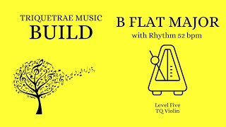 B flat major scale with rhythm 52 bpm. Level 5 Build. TQ Violin