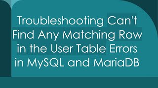 Troubleshooting Can't Find Any Matching Row in the User Table Errors in MySQL and MariaDB