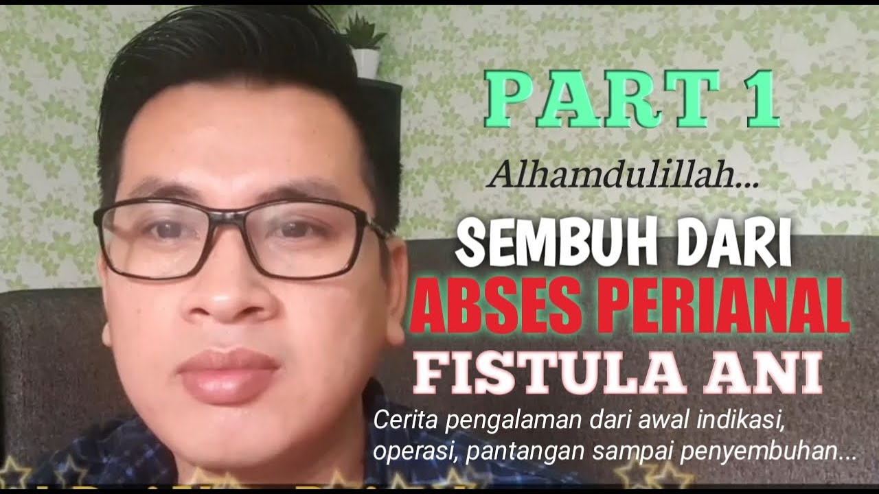 Sembuh Abses Perianal Fistula Ani Part 1 